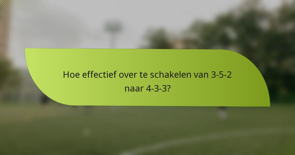 Hoe effectief over te schakelen van 3-5-2 naar 4-3-3?