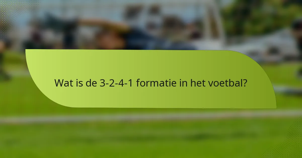 Wat is de 3-2-4-1 formatie in het voetbal?