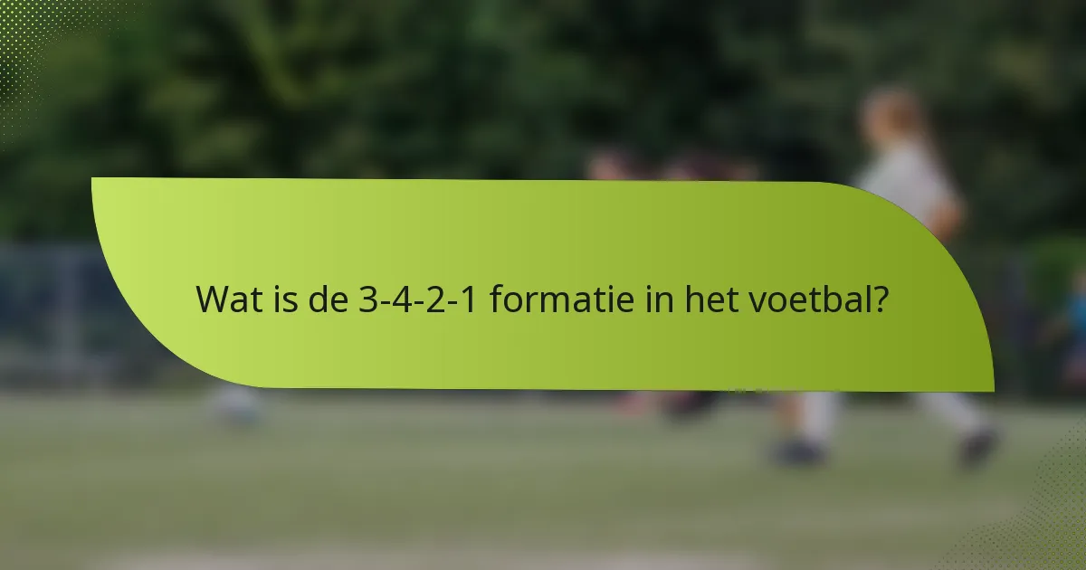 Wat is de 3-4-2-1 formatie in het voetbal?