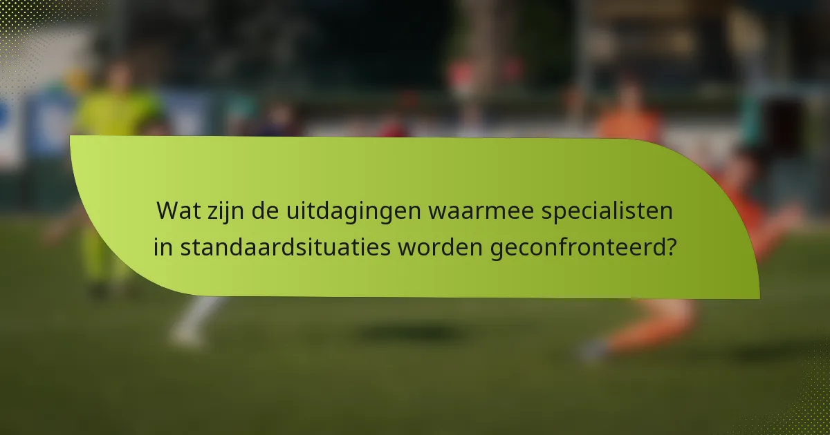 Wat zijn de uitdagingen waarmee specialisten in standaardsituaties worden geconfronteerd?